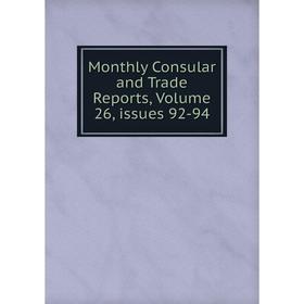 

Книга Monthly Consular and Trade Reports, Volume 26, issues 92-94
