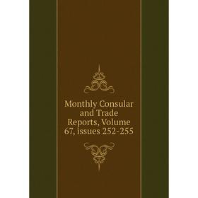 

Книга Monthly Consular and Trade Reports, Volume 67, issues 252-255