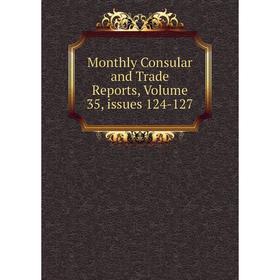 

Книга Monthly Consular and Trade Reports, Volume 35, issues 124-127