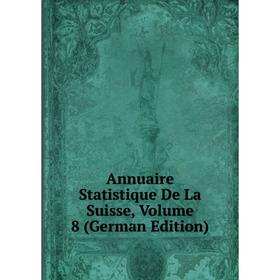 

Книга Annuaire Statistique De La Suisse, Volume 8 (German Edition)