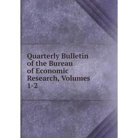 

Книга Quarterly Bulletin of the Bureau of Economic Research, Volumes 1-2