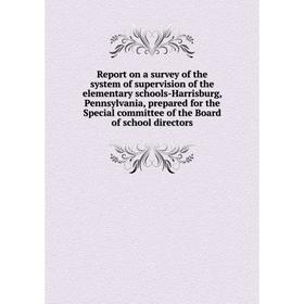 

Книга Report on a survey of the system of supervision of the elementary schools-Harrisburg, Pennsylvania, prepared for the Special committee of the Bo