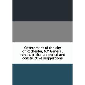 

Книга Government of the city of Rochester, N.Y. General survey, critical appraisal and constructive suggestions