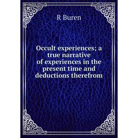 

Книга Occult experiences; a true narrative of experiences in the present time and deductions therefrom