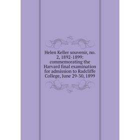 

Книга Helen Keller souvenir, no. 2, 1892-1899: commemorating the Harvard final examination for admission to Radcliffe College