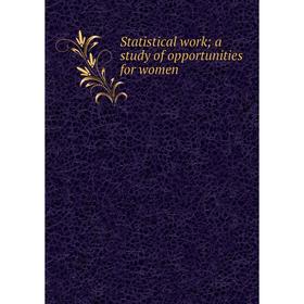 

Книга Statistical work; a study of opportunities for women