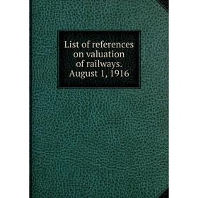 

Книга List of references on valuation of railways August 1, 1916
