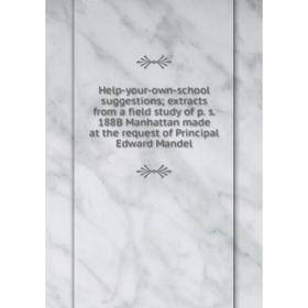 

Книга Help-your-own-school suggestions; extracts from a field study of p. s. 188B Manhattan made at the request of Principal Edward Mandel