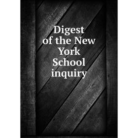 

Книга Digest of the New York School inquiry