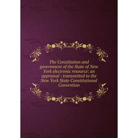

Книга The Constitution and government of the State of New York electronic resource: an appraisal: transmitted to the New York State Constitutional Con