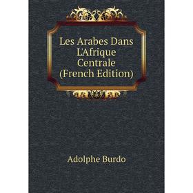 

Книга Les Arabes Dans L'Afrique Centrale