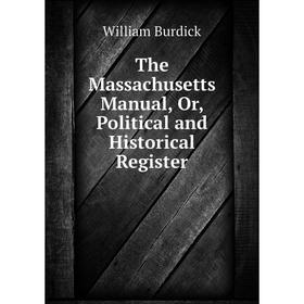 

Книга The Massachusetts Manual, Or, Political and Historical Register