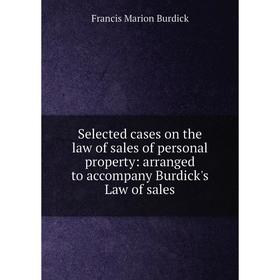 

Книга Selected cases on the law of sales of personal property: arranged to accompany Burdick's Law of sales