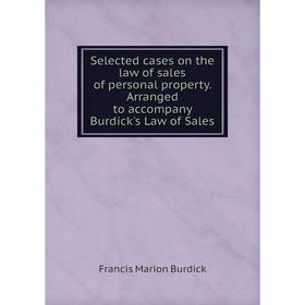 

Книга Selected cases on the law of sales of personal property. Arranged to accompany Burdick's Law of Sales