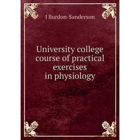 

Книга University college course of practical exercises in physiology