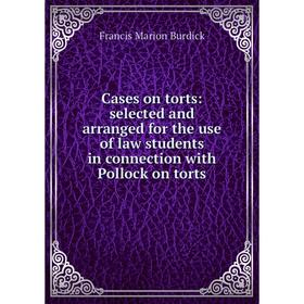 

Книга Cases on torts: selected and arranged for the use of law students in connection with Pollock on torts