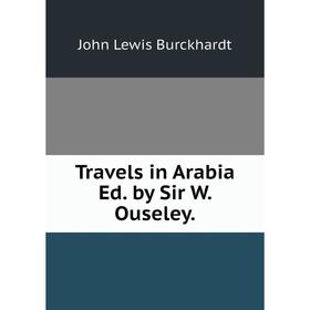 

Книга Travels in Arabia Ed. by Sir W. Ouseley.
