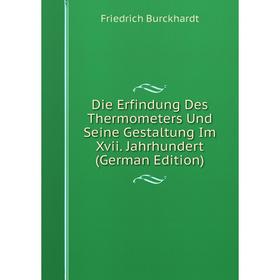 

Книга Die Erfindung Des Thermometers Und Seine Gestaltung Im Xvii. Jahrhundert (German Edition)