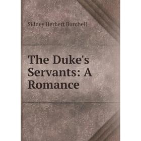 

Книга The Duke's Servants: A Romance
