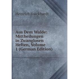 

Книга Aus Dem Walde: Mittheilungen in Zwanglosen Heften, Volume 1 (German Edition)