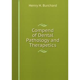 

Книга Compend of Dental Pathology and Therapetics
