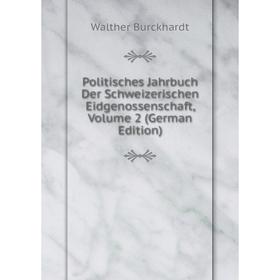 

Книга Politisches Jahrbuch Der Schweizerischen Eidgenossenschaft, Volume 2 (German Edition)