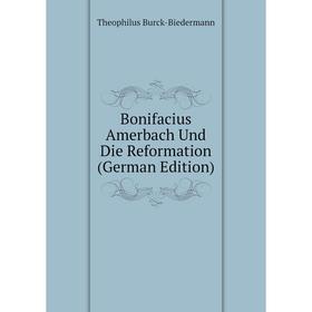 

Книга Bonifacius Amerbach Und Die Reformation (German Edition)