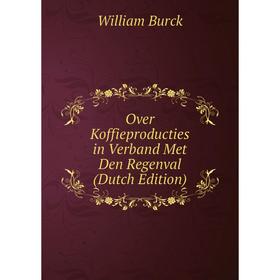 

Книга Over Koffieproducties in Verband Met Den Regenval