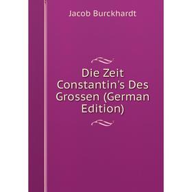 

Книга Die Zeit Constantin's Des Grossen (German Edition)