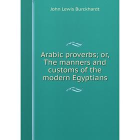 

Книга Arabic proverbs; or, The manners and customs of the modern Egyptians