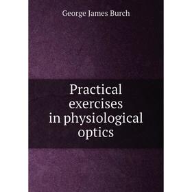 

Книга Practical exercises in physiological optics