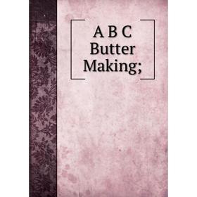 

Книга A B C Butter Making