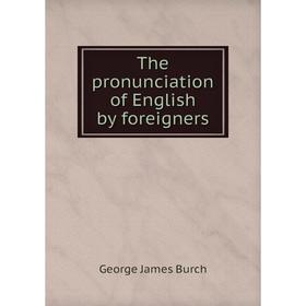 

Книга The pronunciation of English by foreigners