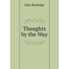 

Книга Thoughts by the Way