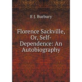 

Книга Florence Sackville, Or, Self-Dependence: An Autobiography