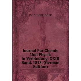 

Книга Journal Fur Chemie Und Physik in Verbindung. XXIII Band. 1818.