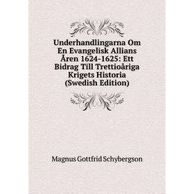 

Книга Underhandlingarna Om En Evangelisk Allians Åren 1624-1625: Ett Bidrag Till Trettioåriga Krigets Historia