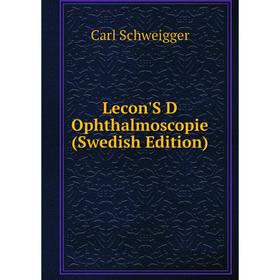 

Книга Lecon'S D Ophthalmoscopie (Swedish Edition)
