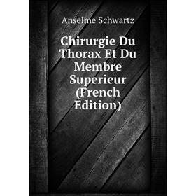 

Книга Chirurgie Du Thorax Et Du Membre Superieur (French Edition)