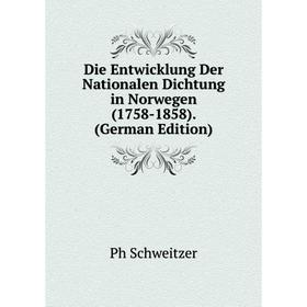 

Книга Die Entwicklung Der Nationalen Dichtung in Norwegen (1758-1858). (German Edition)
