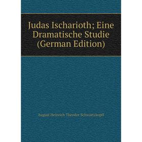 

Книга Judas Ischarioth; Eine Dramatische Studie
