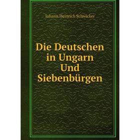 

Книга Die Deutschen in Ungarn Und Siebenbürgen