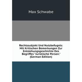 

Книга Rechtssubjekt Und Nutzbefugnis: Mit Kritischen Bemerkungen Zur Entstehungsgeschichte Des Begriffes Juristische Person
