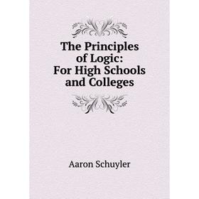 

Книга The Principles of Logic: For High Schools and Colleges