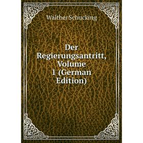 

Книга Der Regierungsantritt, Volume 1 (German Edition)