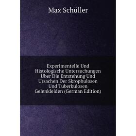 

Книга Experimentelle Und Histologische Untersuchungen Über Die Entstehung Und Ursachen Der Skrophulosen Und Tuberkulosen Gelenkleiden