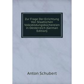 

Книга Zur Frage Der Errichtung Von Staatlichen Volksbildungsbüchereien in Oesterreich (German Edition)
