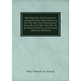 

Книга Beiträge Zur Kritik Unserer Litterarischen Überlieferung Für Die Zeit Von Commodus' Sturz Bis Auf Den Tod Des M. Aurelius Antonius (Caracalla).