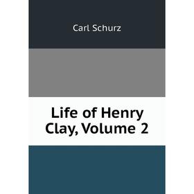 

Книга Life of Henry Clay, Volume 2