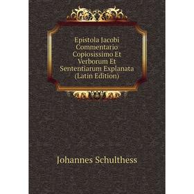 

Книга Epistola Jacobi Commentario Copiosissimo Et Verborum Et Sententiarum Explanata (Latin Edition)